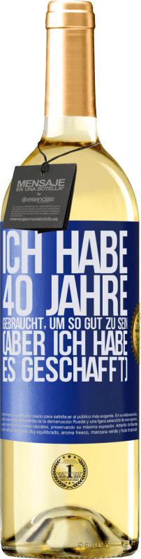 29,95 € | Weißwein WHITE Ausgabe Ich habe 40 Jahre gebraucht, um so gut zu sein (aber ich habe es geschafft) Blaue Markierung. Anpassbares Etikett Junger Wein Ernte 2024 Verdejo