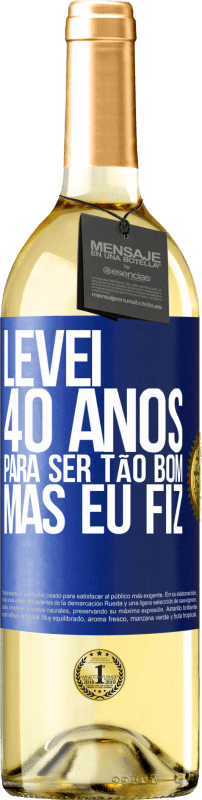 29,95 € | Vinho branco Edição WHITE Levei 40 anos para ser tão bom (mas eu fiz) Etiqueta Azul. Etiqueta personalizável Vinho jovem Colheita 2024 Verdejo