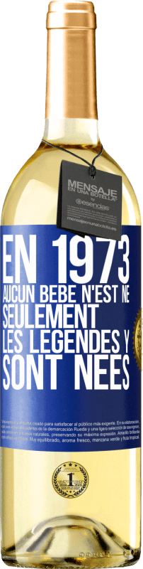 29,95 € | Vin blanc Édition WHITE En 1973 aucun bébé n'est né. Seulement les légendes y sont nées Étiquette Bleue. Étiquette personnalisable Vin jeune Récolte 2023 Verdejo