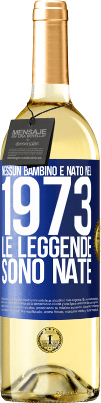 Spedizione Gratuita | Vino bianco Edizione WHITE Nessun bambino è nato nel 1973. Le leggende sono nate Etichetta Blu. Etichetta personalizzabile Vino giovane Raccogliere 2023 Verdejo