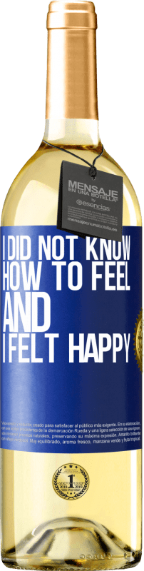 29,95 € | White Wine WHITE Edition I did not know how to feel and I felt happy Blue Label. Customizable label Young wine Harvest 2023 Verdejo