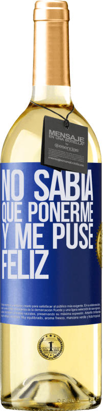 29,95 € | Vino Blanco Edición WHITE No sabía que ponerme y me puse feliz Etiqueta Azul. Etiqueta personalizable Vino joven Cosecha 2023 Verdejo