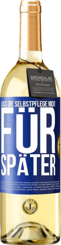 29,95 € | Weißwein WHITE Ausgabe Lass die Selbstpflege nicht für später Blaue Markierung. Anpassbares Etikett Junger Wein Ernte 2024 Verdejo