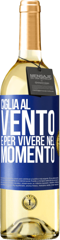 «Ciglia al vento e per vivere nel momento» Edizione WHITE