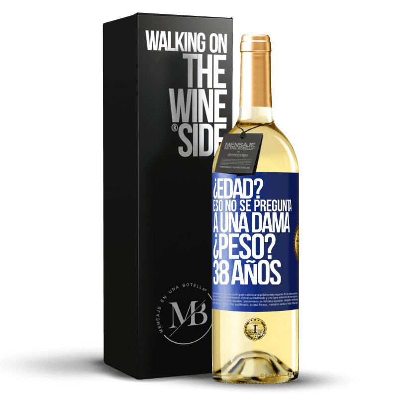 29,95 € Envío gratis | Vino Blanco Edición WHITE ¿Edad? Eso no se pregunta a una dama. ¿Peso? 38 años Etiqueta Azul. Etiqueta personalizable Vino joven Cosecha 2024 Verdejo