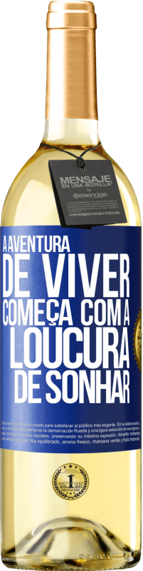 Envio grátis | Vinho branco Edição WHITE A aventura de viver começa com a loucura de sonhar Etiqueta Azul. Etiqueta personalizável Vinho jovem Colheita 2023 Verdejo