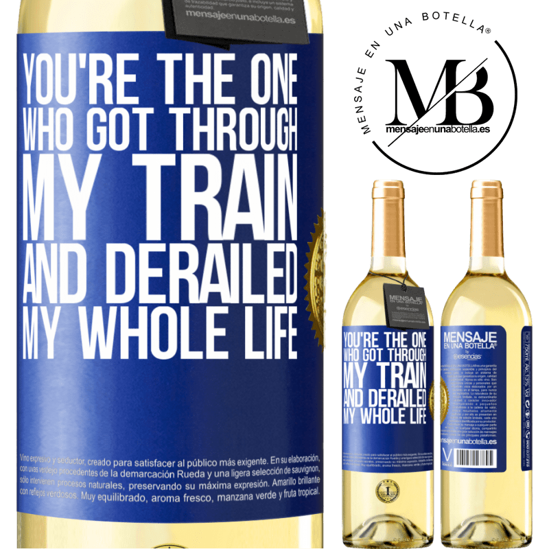 29,95 € Free Shipping | White Wine WHITE Edition You're the one who got through my train and derailed my whole life Blue Label. Customizable label Young wine Harvest 2022 Verdejo