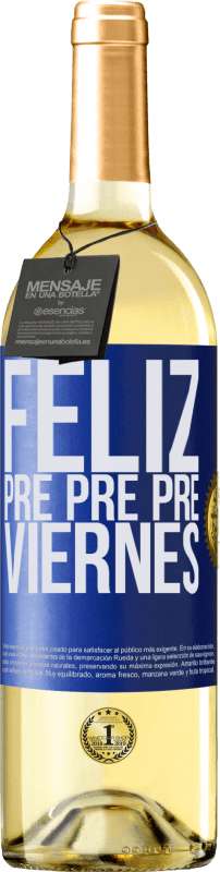 «Feliz pre pre pre viernes» Edición WHITE