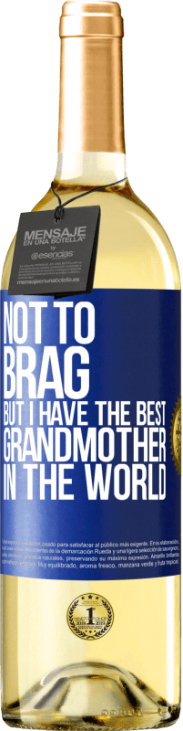 29,95 € Free Shipping | White Wine WHITE Edition Not to brag, but I have the best grandmother in the world Blue Label. Customizable label Young wine Harvest 2024 Verdejo