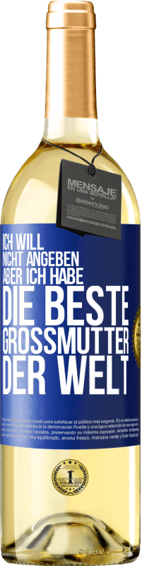 29,95 € Kostenloser Versand | Weißwein WHITE Ausgabe Ich will nicht angeben, aber ich habe die beste Großmutter der Welt Blaue Markierung. Anpassbares Etikett Junger Wein Ernte 2025 Verdejo