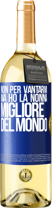 29,95 € | Vino bianco Edizione WHITE Non per vantarmi, ma ho la nonna migliore del mondo Etichetta Blu. Etichetta personalizzabile Vino giovane Raccogliere 2024 Verdejo