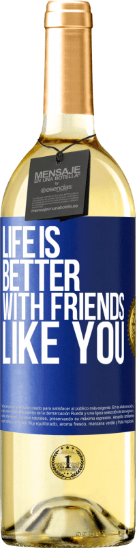 29,95 € Free Shipping | White Wine WHITE Edition Life is better, with friends like you Blue Label. Customizable label Young wine Harvest 2025 Verdejo