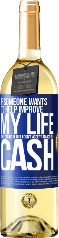 29,95 € | White Wine WHITE Edition If someone wants to help improve my life, they can do it. But I don't accept advice, only cash Blue Label. Customizable label Young wine Harvest 2023 Verdejo
