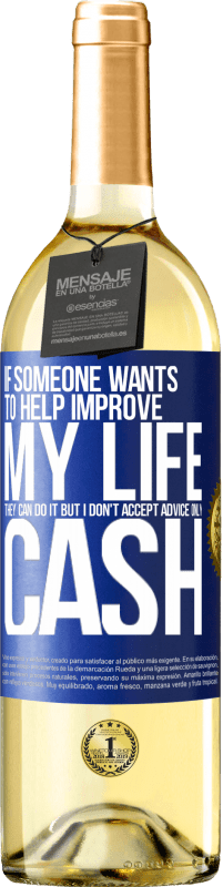 29,95 € | White Wine WHITE Edition If someone wants to help improve my life, they can do it. But I don't accept advice, only cash Blue Label. Customizable label Young wine Harvest 2024 Verdejo