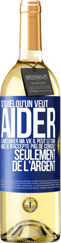 29,95 € | Vin blanc Édition WHITE Si quelqu'un veut aider à améliorer ma vie il peut le faire. Mais je n'accepte pas de conseils, seulement de l'argent Étiquette Bleue. Étiquette personnalisable Vin jeune Récolte 2024 Verdejo