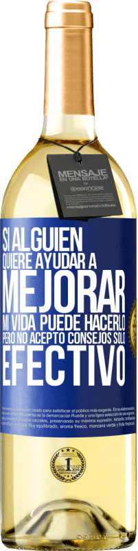 29,95 € | Vino Blanco Edición WHITE Si alguien quiere ayudar a mejorar mi vida, puede hacerlo. Pero no acepto consejos, sólo efectivo Etiqueta Azul. Etiqueta personalizable Vino joven Cosecha 2024 Verdejo