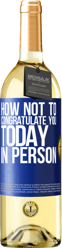 29,95 € | White Wine WHITE Edition How not to congratulate you today, in person Blue Label. Customizable label Young wine Harvest 2023 Verdejo