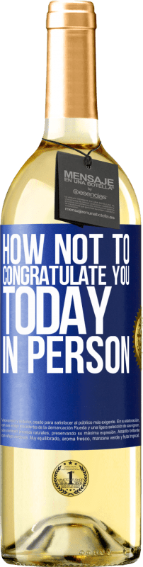 29,95 € | White Wine WHITE Edition How not to congratulate you today, in person Blue Label. Customizable label Young wine Harvest 2024 Verdejo