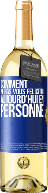 29,95 € | Vin blanc Édition WHITE Comment ne pas vous féliciter aujourd'hui, en personne Étiquette Bleue. Étiquette personnalisable Vin jeune Récolte 2024 Verdejo