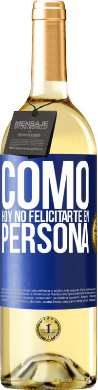 29,95 € | Vino Blanco Edición WHITE Como hoy no felicitarte, en persona Etiqueta Azul. Etiqueta personalizable Vino joven Cosecha 2023 Verdejo