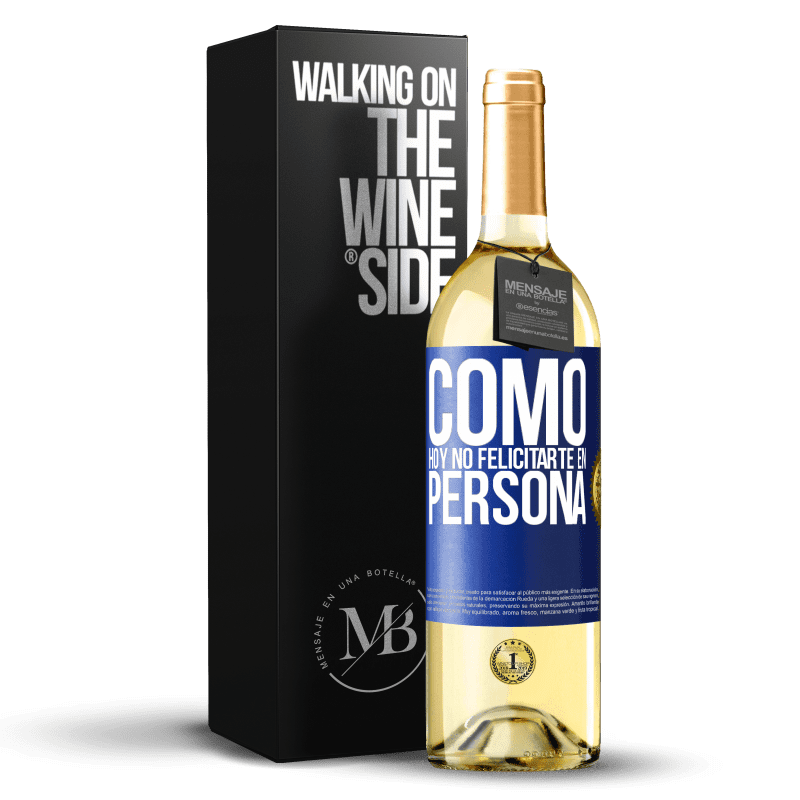 29,95 € Envío gratis | Vino Blanco Edición WHITE Como hoy no felicitarte, en persona Etiqueta Azul. Etiqueta personalizable Vino joven Cosecha 2024 Verdejo