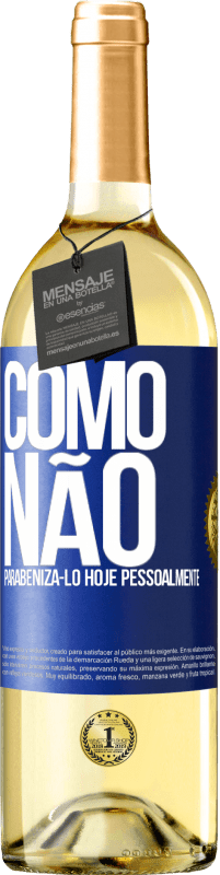 29,95 € | Vinho branco Edição WHITE Como não parabenizá-lo hoje, pessoalmente Etiqueta Azul. Etiqueta personalizável Vinho jovem Colheita 2024 Verdejo