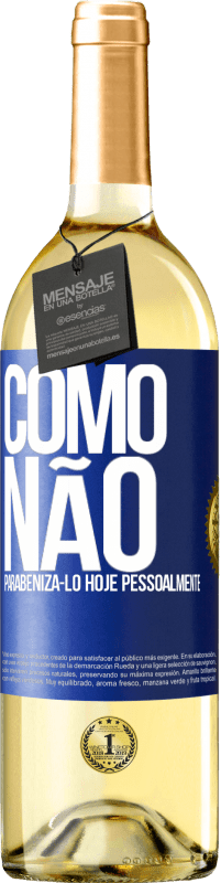 29,95 € Envio grátis | Vinho branco Edição WHITE Como não parabenizá-lo hoje, pessoalmente Etiqueta Azul. Etiqueta personalizável Vinho jovem Colheita 2025 Verdejo