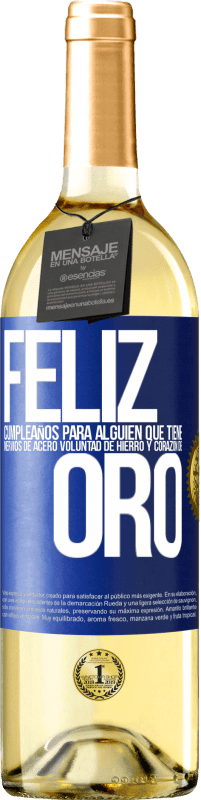 29,95 € | Vino Blanco Edición WHITE Feliz cumpleaños, para alguien que tiene, nervios de acero, voluntad de hierro y corazón de oro Etiqueta Azul. Etiqueta personalizable Vino joven Cosecha 2025 Verdejo