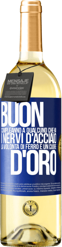 29,95 € | Vino bianco Edizione WHITE Buon compleanno a qualcuno che ha i nervi d'acciaio, la volontà di ferro e un cuore d'oro Etichetta Blu. Etichetta personalizzabile Vino giovane Raccogliere 2024 Verdejo