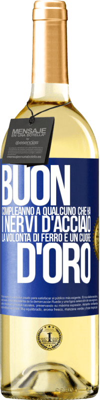29,95 € Spedizione Gratuita | Vino bianco Edizione WHITE Buon compleanno a qualcuno che ha i nervi d'acciaio, la volontà di ferro e un cuore d'oro Etichetta Blu. Etichetta personalizzabile Vino giovane Raccogliere 2025 Verdejo