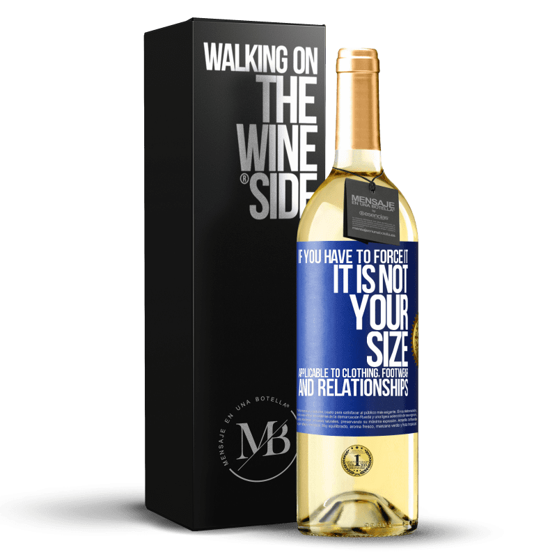 29,95 € Free Shipping | White Wine WHITE Edition If you have to force it, it is not your size. Applicable to clothing, footwear and relationships Blue Label. Customizable label Young wine Harvest 2023 Verdejo
