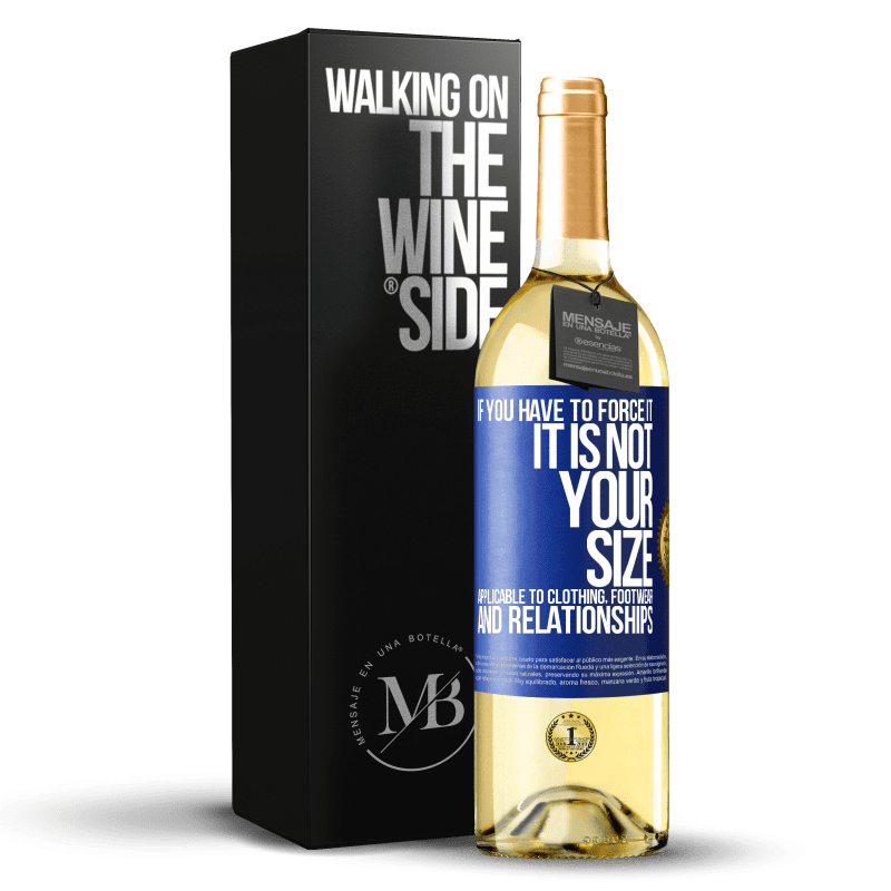 29,95 € Free Shipping | White Wine WHITE Edition If you have to force it, it is not your size. Applicable to clothing, footwear and relationships Blue Label. Customizable label Young wine Harvest 2024 Verdejo