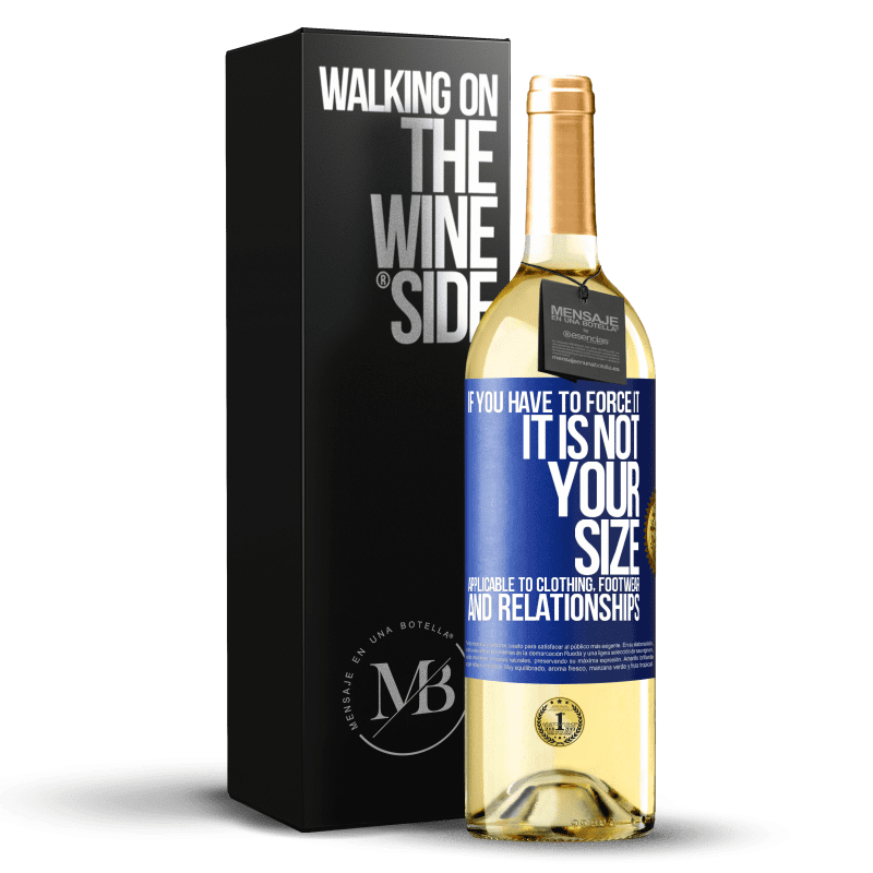 29,95 € Free Shipping | White Wine WHITE Edition If you have to force it, it is not your size. Applicable to clothing, footwear and relationships Blue Label. Customizable label Young wine Harvest 2025 Verdejo