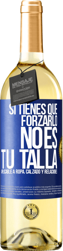 Envío gratis | Vino Blanco Edición WHITE Si tienes que forzarlo, no es tu talla. Aplicable a ropa, calzado y relaciones Etiqueta Azul. Etiqueta personalizable Vino joven Cosecha 2023 Verdejo