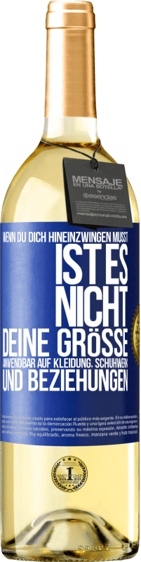 Kostenloser Versand | Weißwein WHITE Ausgabe Wenn du dich hineinzwingen musst, ist es nicht deine Größe. Anwendbar auf Kleidung, Schuhwerk und Beziehungen Blaue Markierung. Anpassbares Etikett Junger Wein Ernte 2023 Verdejo