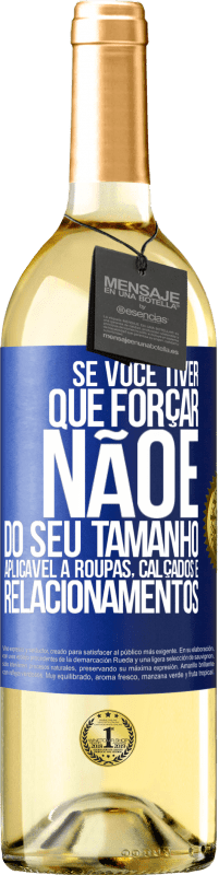 Envio grátis | Vinho branco Edição WHITE Se você tiver que forçar, não é do seu tamanho. Aplicável a roupas, calçados e relacionamentos Etiqueta Azul. Etiqueta personalizável Vinho jovem Colheita 2023 Verdejo