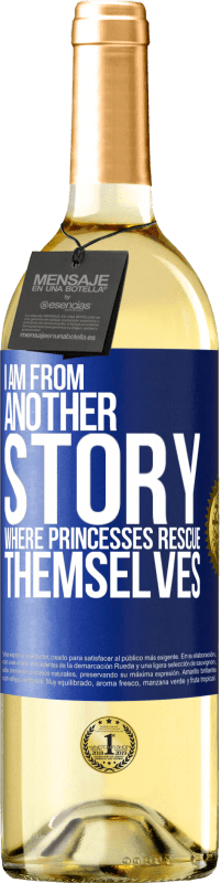 Free Shipping | White Wine WHITE Edition I am from another story where princesses rescue themselves Blue Label. Customizable label Young wine Harvest 2023 Verdejo