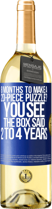 29,95 € | White Wine WHITE Edition 8 months to make a 20-piece puzzle? You see, the box said 2 to 4 years Blue Label. Customizable label Young wine Harvest 2024 Verdejo