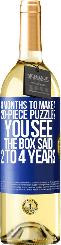 29,95 € Free Shipping | White Wine WHITE Edition 8 months to make a 20-piece puzzle? You see, the box said 2 to 4 years Blue Label. Customizable label Young wine Harvest 2025 Verdejo