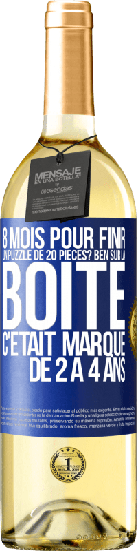 29,95 € Envoi gratuit | Vin blanc Édition WHITE 8 mois pour finir un puzzle de 20 pièces? Ben, sur la boîte c'était marqué de 2 à 4 ans Étiquette Bleue. Étiquette personnalisable Vin jeune Récolte 2025 Verdejo