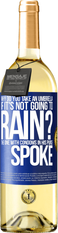 Free Shipping | White Wine WHITE Edition Why do you take an umbrella if it's not going to rain? The one with condoms in his purse spoke Blue Label. Customizable label Young wine Harvest 2023 Verdejo