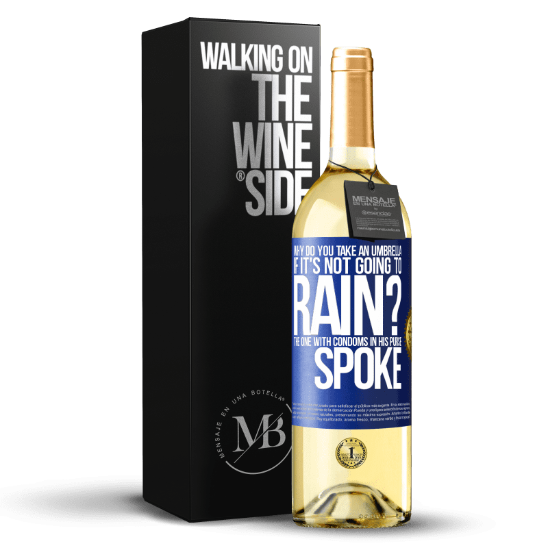 29,95 € Free Shipping | White Wine WHITE Edition Why do you take an umbrella if it's not going to rain? The one with condoms in his purse spoke Blue Label. Customizable label Young wine Harvest 2024 Verdejo