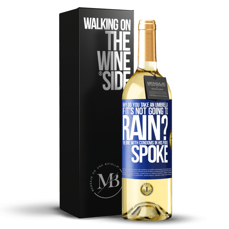 29,95 € Free Shipping | White Wine WHITE Edition Why do you take an umbrella if it's not going to rain? The one with condoms in his purse spoke Blue Label. Customizable label Young wine Harvest 2025 Verdejo