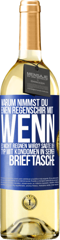 29,95 € Kostenloser Versand | Weißwein WHITE Ausgabe Warum nimmst du einen Regenschirm mit, wenn es nicht regnen wird? Sagte der Typ mit Kondomen in seiner Brieftasche. Blaue Markierung. Anpassbares Etikett Junger Wein Ernte 2025 Verdejo