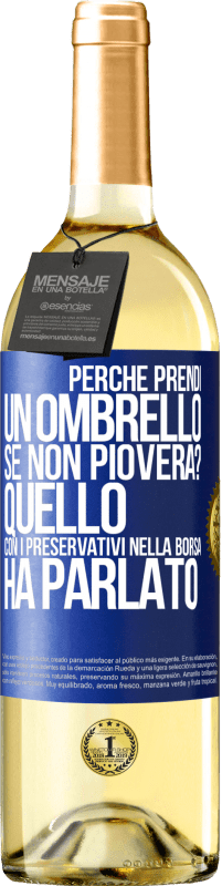 Spedizione Gratuita | Vino bianco Edizione WHITE Perché prendi un ombrello se non pioverà? Quello con i preservativi nella borsa ha parlato Etichetta Blu. Etichetta personalizzabile Vino giovane Raccogliere 2023 Verdejo