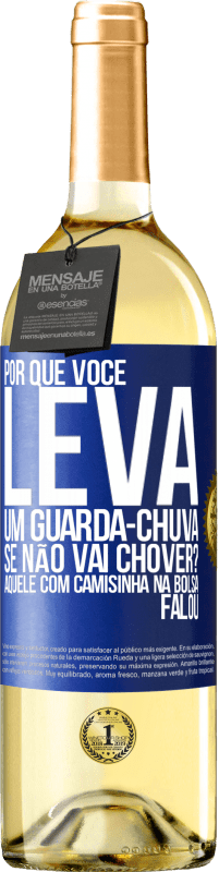 Envio grátis | Vinho branco Edição WHITE Por que você leva um guarda-chuva se não vai chover? Aquele com camisinha na bolsa falou Etiqueta Azul. Etiqueta personalizável Vinho jovem Colheita 2023 Verdejo