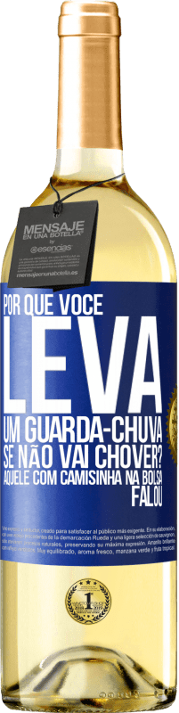 29,95 € | Vinho branco Edição WHITE Por que você leva um guarda-chuva se não vai chover? Aquele com camisinha na bolsa falou Etiqueta Azul. Etiqueta personalizável Vinho jovem Colheita 2025 Verdejo