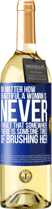 Free Shipping | White Wine WHITE Edition No matter how beautiful a woman is, never forget that somewhere there is someone tired of brushing her Blue Label. Customizable label Young wine Harvest 2023 Verdejo