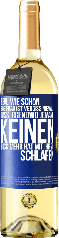 29,95 € Kostenloser Versand | Weißwein WHITE Ausgabe Egal wie schön eine Frau ist, vergiss niemals, dass irgendwo jemand keinen Bock mehr hat, mit ihr zu schlafen Blaue Markierung. Anpassbares Etikett Junger Wein Ernte 2025 Verdejo