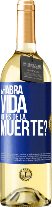 «¿Habrá vida antes de la muerte?» Edición WHITE